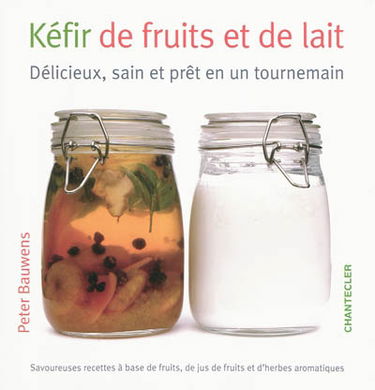 Kéfir de fruits et de lait : délicieux, sain et prêt en un tournemain : savoureuses recettes à base de fruits, de jus de fruits et d'herbes aromatiques