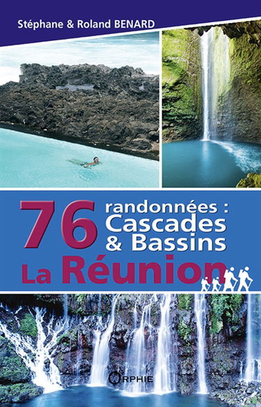 La Réunion : 76 randonnées : cascades & bassins