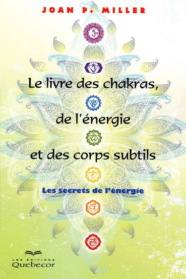 Le livre des chakras de l'énergie et des corps subtils - Les secrets de l'énergie