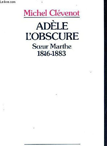Adèle l'obscure : soeur Marthe, 1816-1883