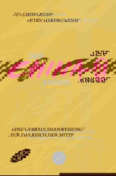 Der China-Knigge: Eine Gebrauchsanweisung für das Reich der Mitte