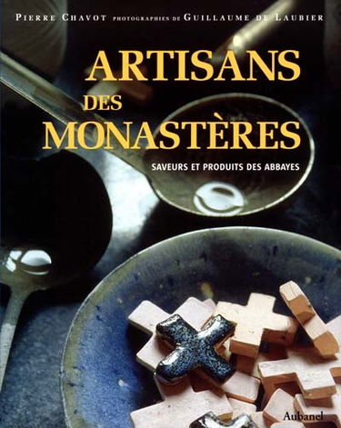 Artisans des monastères : produits et saveurs des abbayes
