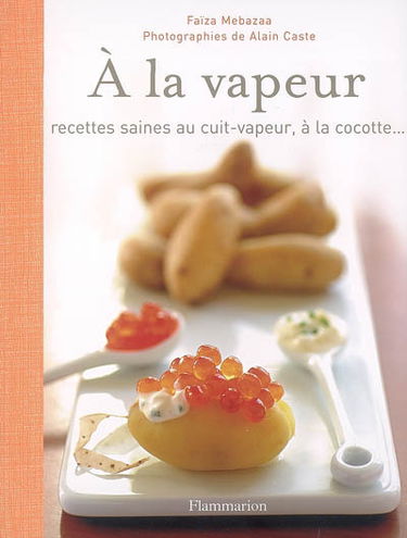 A la vapeur : recettes saines au cuit-vapeur, à la cocotte...