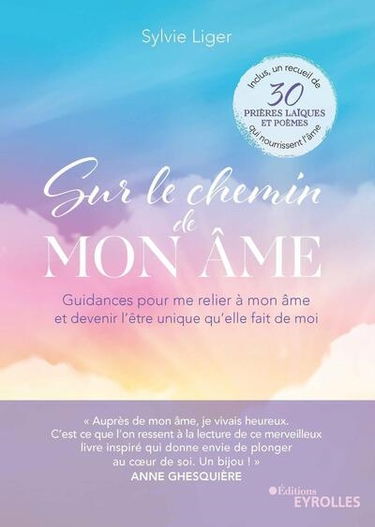 Sur le chemin de mon âme : guidances pour me relier à mon âme et devenir l'être unique qu'elle fait de moi