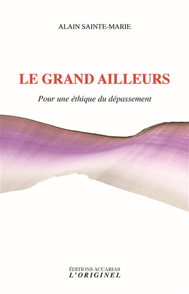 Le grand ailleurs : pour une éthique du dépassement. Une alliée contre soi. Butinages