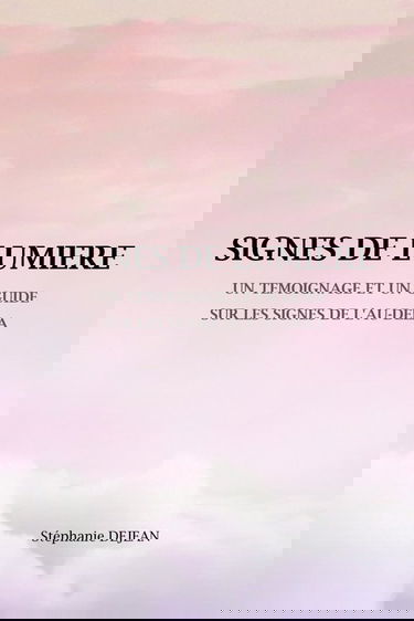 SIGNES DE LUMIERE: Un témoignage et un guide sur les signes de l'au-delà