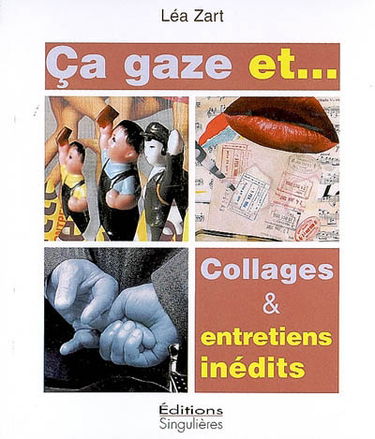 Ça gaze et... : collages & entretiens inédits