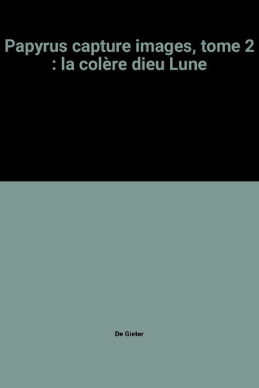 Papyrus capture images, tome 2 : la colère dieu Lune