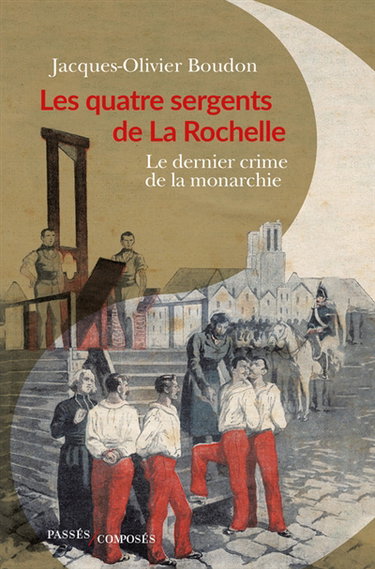 Couverture de Les quatre sergents de La Rochelle : le dernier crime de la monarchie par Jacques-Olivier Boudon