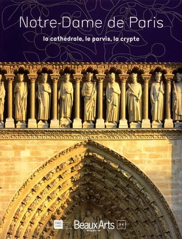 Notre-Dame : la cathédrale, le parvis, la crypte