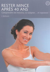 Rester mince après 40 ans : comprendre ses besoins, s'y adapter... et rayonner !