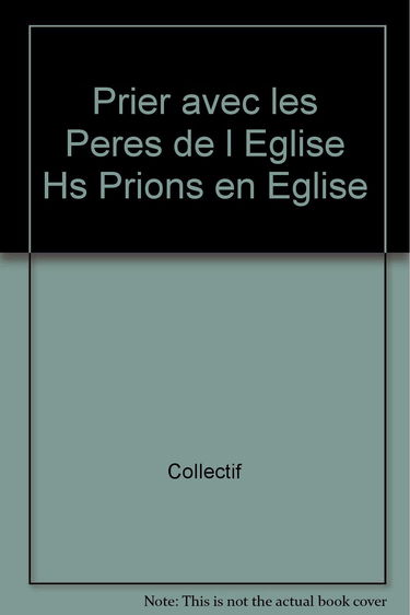 Prier avec les pères de l'église, hors-série : Prions en église