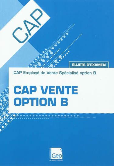 CAP vente option B : CAP employé de vente spécialisé option B : sujets d'examen