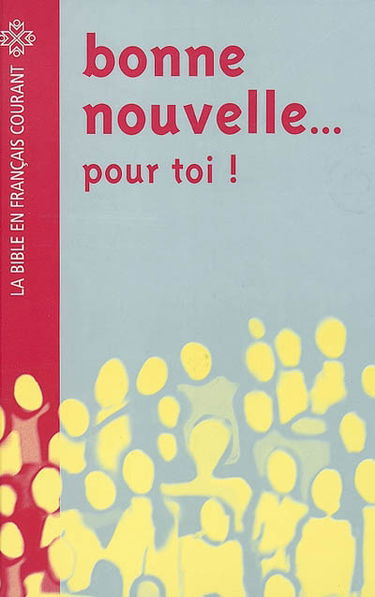 Bonne nouvelle... pour toi ! : la Bible en français courant, avec pages d'information facilitant l'accès à ce livre fascinant