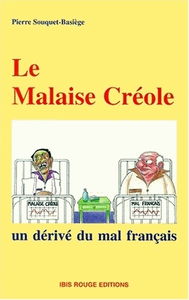 Le malaise créole : un dérivé du mal français : un béké relève la filiation, fondements humanistes d'une troisième voie locale