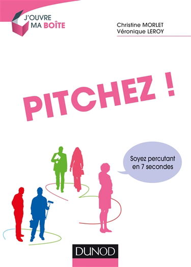 Pitchez ! : soyez percutant en 7 secondes