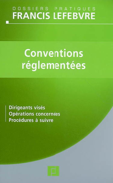 Conventions réglementées : dirigeants visés, opérations concernées, procédures à suivre