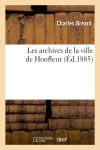 Les archives de la ville de Honfleur (Ed.1885)