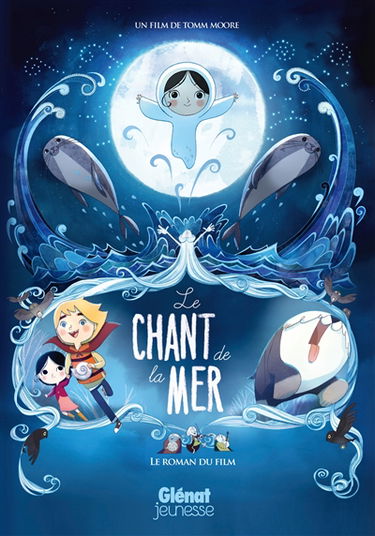 Le chant de la mer : un film de Tomm Moore : le roman du film