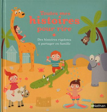 Toutes mes histoires pour rire : des histoires rigolotes à partager en famille