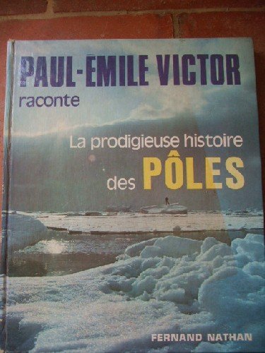 Couverture de Paul-Emile Victor raconte la prodigieuse histoire des Pôles. par Paul-Emile Victor