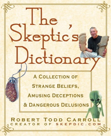 Couverture de The Skeptic's Dictionary: A Collection of Strange Beliefs, Amusing Deceptions, and Dangerous Delusions