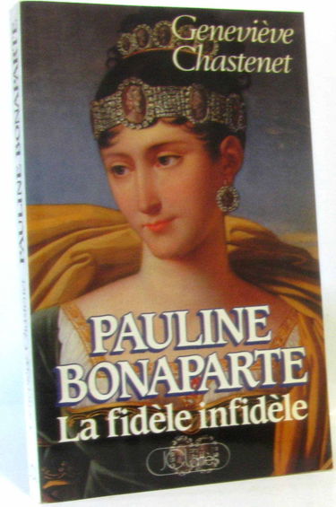 Pauline bonaparte, la fidele infidele