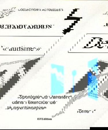 De l'autisme : topologie du transfert dans l'exercice de la psychanalyse. Vol. 1. Avec des enfants... pour une théorie de l'acoupure