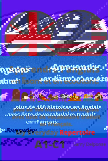 Apprendre l'anglais- en lisant et en écoutant: plus de 100 histoires en Anglais avec liste de vocabulaire traduit en Français.:: My Everyday Repertoire