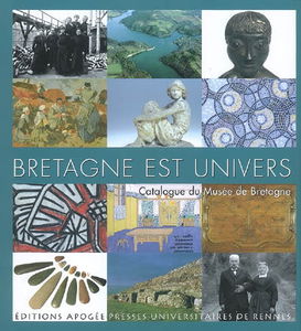 Bretagne est univers : catalogue du Musée de Bretagne