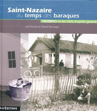 Couverture de Saint-Nazaire au temps des baraques : Herbins et les cités d'après-guerre