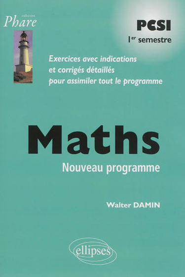 Maths PCSI 1er semestre, nouveau programme : exercices avec indications et corrigés détaillés pour assimiler tout le programme