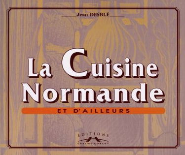 La cuisine normande et d'ailleurs : de rime en ripailles : trois mille cinq cents vers... au service de la cuisine