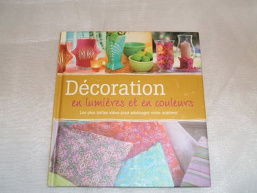 Couverture de DECORATION EN LUMIERES ET EN COULEURS Les plus belles idées pour aménager votre intérieur