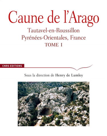 Caune de l'Arago : Tautavel-en-Roussillon, Pyrénées-Orientales, France. Vol. 1. Cadre géographique, historique, contexte géologique, formations quaternaires de la plaine de Tautavel, cavités karstiques, formation et évolution de la grotte, méthodes de fou