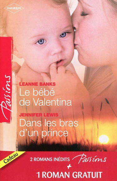 Le bébé de Valentina. Dans les bras d'un prince. Le coeur a ses raisons...