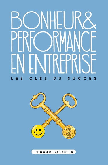 Bonheur et performance en entreprise: Les clés du succès