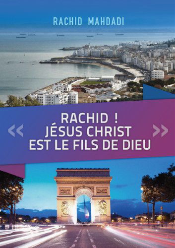 Rachid ! Jésus Christ est le fils de Dieu