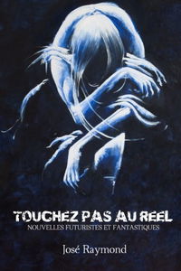 Touchez pas au reel !: Nouvelles futuristes et fantastiques