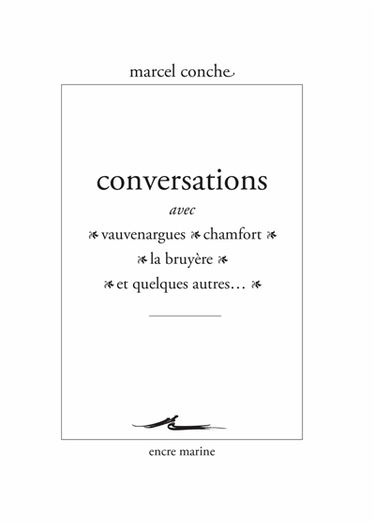 Conversations avec Vauvenargues, Chamfort, La Bruyère et quelques autres...