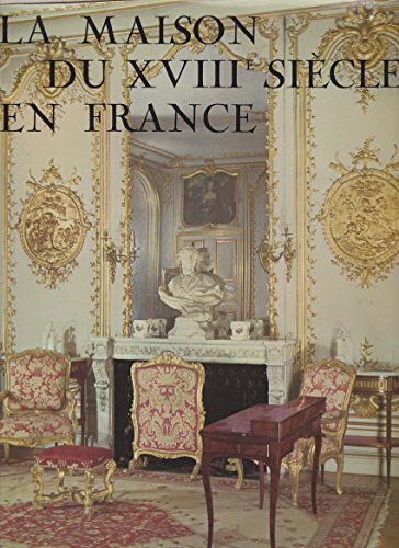Couverture de La maison du XVIIIe siècle en France : Société, décoration, mobilier