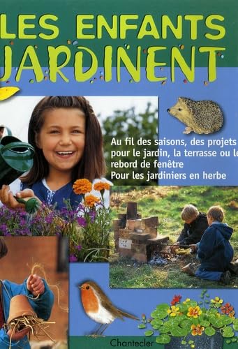 Les enfants jardinent : au fil des saisons, des projets pour le jardin, la terrasse ou le rebord de fenêtre : pour les jardiniers en herbe