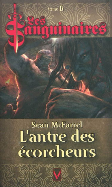 Les sanguinaires. Vol. 6. L'antre des écorcheurs