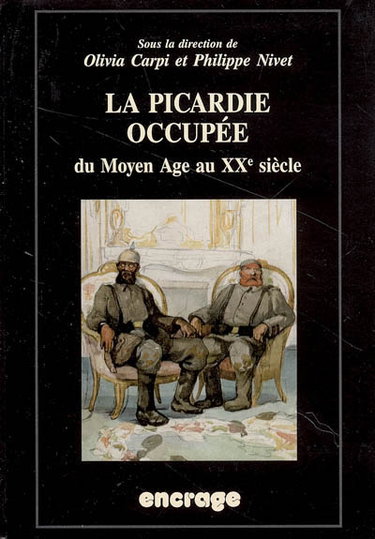 Couverture de La Picardie occupée, du Moyen Age au XXe siècle : actes du colloque (Amiens, 13 juin 2003)