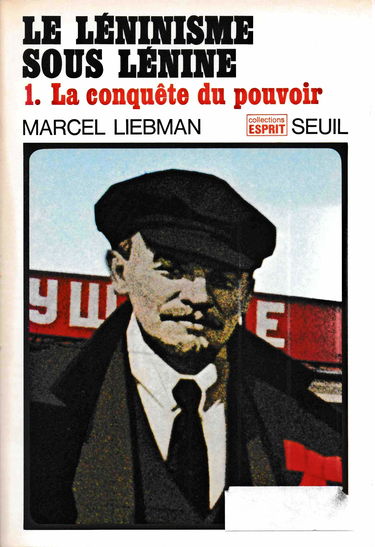 Le Léninisme sous Lénine. Vol. 1. La Conquête du pouvoir