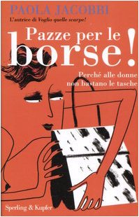 Couverture de Pazze per le borse! Perché alle donne non bastano le tasche
