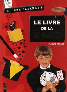 Le livre de la magie : a... bra cadabra