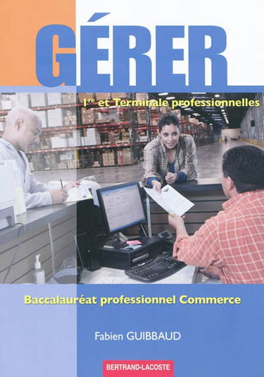 Gérer : 1re et terminale professionnelles : baccalauréat professionnel commerce