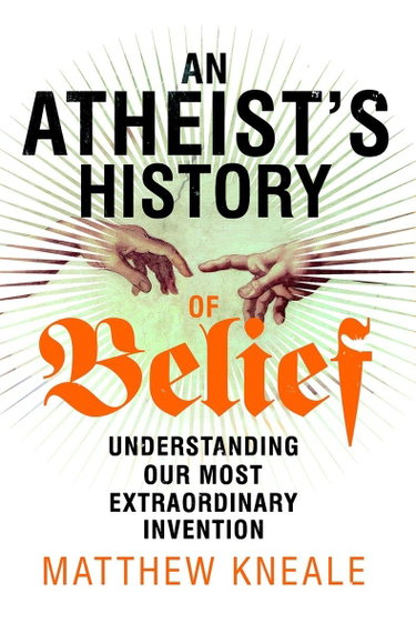 Couverture de An Atheist's History of Belief: Understanding Our Most Extraordinary Invention