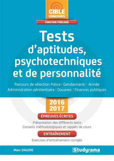 Tests d'aptitudes, psychotechniques et de personnalité : parcours de sélection police, gendarmerie, armée, administration pénitentiaire, douanes, finances publiques : concours 2016-2017